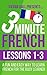 3 Minute French: Lessons 1-3: A fun and easy way to learn French for the busy learner