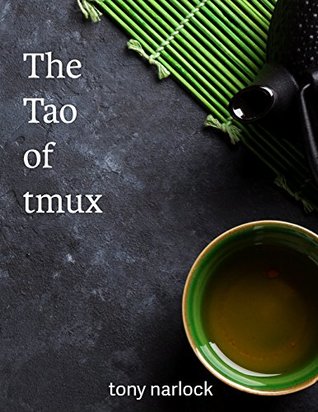 The Tao of tmux: and Terminal Tricks (Kindle Edition)