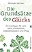 Die Grundsätze des Glücks by Michael Leister