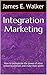Integration Marketing: How ...