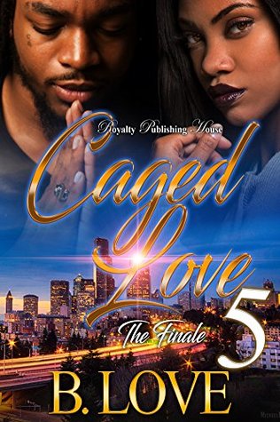 Caged Love 5: The Finale (Kindle Edition)