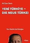 Yeni Türkiye - Die neue Türkei: Von Atatürk bis Erdoğan (German Edition)