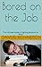 Bored on the Job: The Ultimate Guide to Fighting Boredom at Work