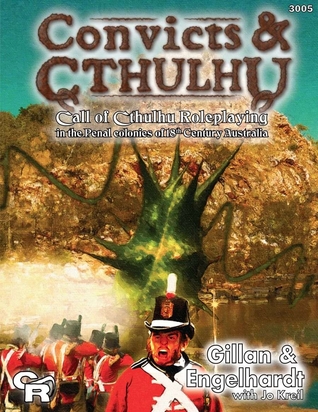Convicts & Cthulhu: Call of Cthulhu Roleplaying in the Penal Colonies of 18th Century Australia (Call of Cthulhu RPG)