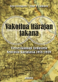 Vakoilua itärajan takana – Yleisesikunnan tiedustelu Neuvosto-Karjalassa 1918-1939