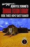 Jerry D. Young's Survival Fiction Library: Book Three: Home Sweet Bunker