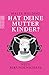 Hat deine Mutter Kinder? Ne...