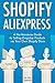 Shopify AliExpress (E-Commerce Dropshipping): A No-Nonsense Guide to Selling Dropship Products via Your Own Shopify Store