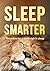 Sleep Smarter: Remedies for a good night sleep (Health and Wellness Book 1)