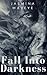 Fall Into Darkness: A Supernatural Fantasy Horror Story of Hell and Heaven, Demons and Humans, Ghosts and Fairies (Prophecy of Doom Book 3)