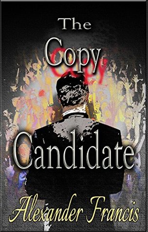 THE COPY CANDIDATE: A political thriller blending mystery, suspense, romance, and speculative fiction