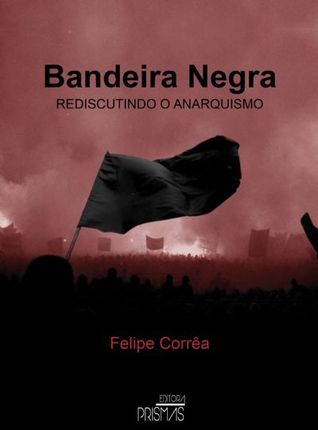 Bandeira Negra: Rediscutindo o Anarquismo (Paperback)