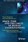 Space, Time and the Limits of Human Understanding, Foreword by John Stachel, Afterword by Noam Chomsky