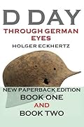 D DAY Through German Eyes: Book One and Book Two