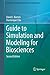 Guide to Simulation and Modeling for Biosciences (Simulation Foundations, Methods and Applications)