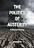 The Politics of Austerity: ...