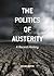 The Politics of Austerity: A Recent History