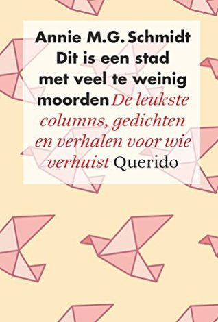 Dit is een stad met veel te weinig moorden: de leukste columns, gedichten en verhalen voor wie verhuist (Dutch Edition)