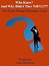 Who Knew? And Why Didn't They Tlell Us???: Your Pocket Personal Performance Coach