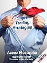 Super Trading Strategies: Tapping the Hidden Treasure in the Markets Super Trading Strategies: Tapping the Hidden Treasure in the Markets