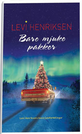 Bare mjuke pakker. Levi Henriksens beste julefortellinger