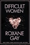 Difficult Women by Roxane Gay