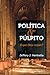 Política e púlpito: o que Deus requer?