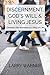 Discernment, God's Will & Living Jesus by Larry Warner