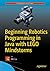 Beginning Robotics Programming in Java with LEGO Mindstorms