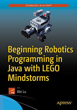 Beginning Robotics Programming in Java with LEGO Mindstorms (Kindle Edition)