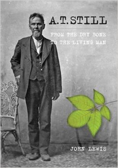 A. T. Still: From the Dry Bone to the Living Man