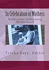 In Celebration of Mothers: Reflections Celebrating Motherhood