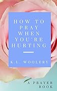 How to pray when you're hurting