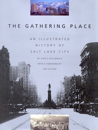 The Gathering Place: An Illustrated History of Salt Lake City