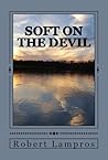 Soft on the Devil by Robert Lampros