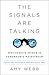 The Signals Are Talking: Wh...