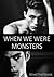 When We Were Monsters
