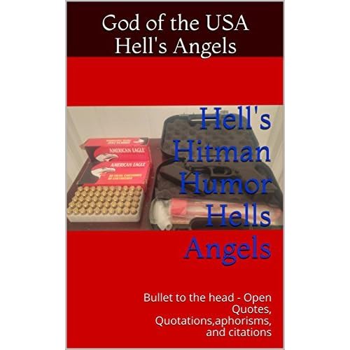 Hell S Hitman Humor Hells Angels Bullet To The Head Open Quotes Quotations Aphorisms And Citations By God Of The Usa Hell S Angels