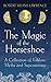 The Magic of the Horseshoe: A Collection of Folklore, Myths and Superstitions