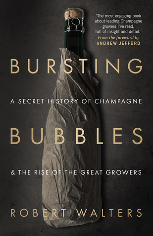 Bursting Bubbles; a secret history of Champagne & the rise of the great grower (Hardcover)