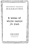 6 weeks of white castle /n rust by Brandon Thomas DiSabatino