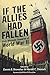 If the Allies Had Fallen by Dennis E. Showalter
