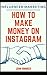 Influencer Marketing: How To Make Money On Instagram