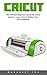 Cricut: The Ultimate Beginn...