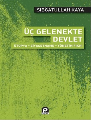Üç Gelenekte Devlet: Ütopya-Siyasetname-Yönetim Fıkhı