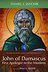 John of Damascus, First Apologist to the Muslims: The Trinity and Christian Apologetics in the Early Islamic Period
