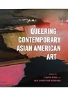 Queering Contemporary Asian American Art (Jacob Lawrence Series on American Artists)