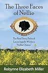 The Three Faces of Nellie by Robynne Elizabeth Miller
