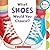What Shoes Would You Choose?