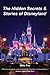 The Hidden Secrets & Stories of Disneyland: With Never-Before-Published-Stories & Photos